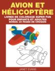 Image for Avion et Helicoptere : Livres De Coloriage Super Fun Pour Enfants Et Adultes (Bonus: 20 Pages de Croquis)