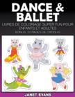 Image for Dance &amp; Ballet : Livres De Coloriage Super Fun Pour Enfants Et Adultes (Bonus: 20 Pages de Croquis)