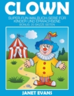 Image for Clowns : Super-Fun-Malbuch-Serie fur Kinder und Erwachsene (Bonus: 20 Skizze Seiten)