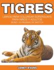Image for Tigres : Libros Para Colorear Superguays Para Ninos y Adultos (Bono: 20 Paginas de Sketch)