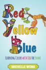 Image for Red, Yellow, Blue : Learning Colors with Sid the Snake