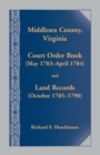 Image for Middlesex County., Virginia Court Order Book (May 1783 - April 1784) and Land Records (October 17854- 1790)