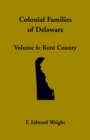 Image for Colonial Families of Delaware, Volume 6 : Kent