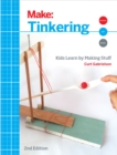 Image for Tinkering: kids learning by making stuff