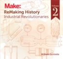 Image for Remaking history.: (Industrial revolutionaries)