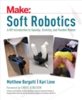 Image for Soft Robots: A DIY Introduction to Squishy, Stretchy, and Flexible Robots