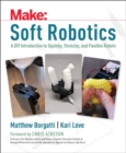 Image for Soft robots  : a DIY introduction to squishy, stretchy, and flexible robots