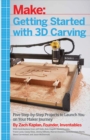 Image for Getting started with 3D carving: using easel, x-carve, and carvey to make things with acrylic, wood, metal, and more
