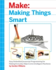 Image for Making things smart: easy embedded arm programming for transforming everyday objects into intelligent machines