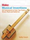 Image for Make - musical inventions: DIY instruments to toot, tap, crank, strum, pluck and switch on