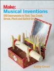 Image for Make - musical inventions  : DIY instruments to toot, tap, crank, strum, pluck and switch on