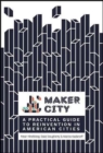Image for Maker city playbook  : a practical guide to reinvention in American cities