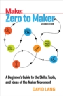 Image for Zero to maker: a beginner&#39;s guide to the skills, tools, and ideas of the maker movement