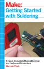 Image for Getting started with soldering: a hands-on guide to making electrical and mechanical connections