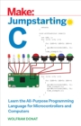 Image for Jumpstarting C: learn the all-purpose programming language for microcontrollers and computers