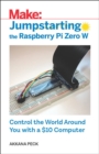 Image for Jumpstarting the Raspberry Pi Zero W  : control the world around you with a $10 computer