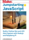 Image for Jumpstarting JavaScript  : build a Twitter bot and LED alert system using Node.js and Raspberry Pi