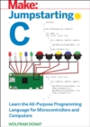 Image for Jumpstarting C  : learn the all-purpose programming language for microcontrollers and computers