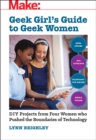 Image for Geek girl&#39;s guide to geek women  : an examination of four who pushed the boundaries of technology
