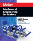 Image for Mechanical engineering for makers  : a hands-on guide to designing and making physical things