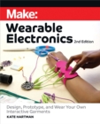 Image for Make: Wearable Electronics: Design, Prototype, and Wear Your Own Interactive Garments