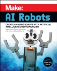 Image for Make - AI Robots : Create Amazing Robots with Artificial Intelligence Using micro:bit