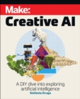 Image for Make: Creative AI : A DIY Dive into Exploring Artificial Intelligence