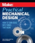 Image for Make - Practical Mechanical Design : How to turn ideas into things that work