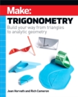 Image for Make: Trigonometry: Build Your Way from Triangles to Analytic Geometry
