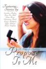 Image for Propose To Me, A Romance Anthology