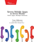 Image for Seven mobile apps in seven weeks  : native apps, multiple platforms