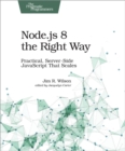 Image for Node.js 8 the right way  : practical, server-side Javascript that scales