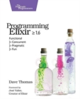 Image for Programming Elixir 1.6  : functional, concurrent, pragmatic, fun