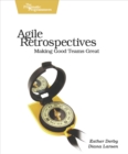 Image for Agile Retrospectives: Making Good Teams Great