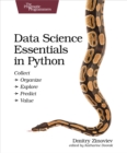 Image for Data Science Essentials in Python: Collect - Organize - Explore - Predict - Value