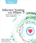 Image for Effective testing with RSpec 3: build Ruby apps with confidence
