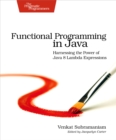 Image for Functional Programming in Java: Harnessing the Power Of Java 8 Lambda Expressions