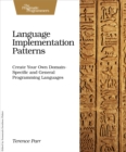 Image for Language implementation patterns: create your own domain-specific and general programming languages