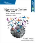 Image for Mastering Clojure macros: write cleaner, faster, smarter code