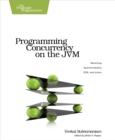 Image for Programming concurrency on the JVM: mastering synchronization, STM, and actors