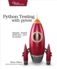 Image for Python testing with pytest: simple, rapid, effective, and scalable