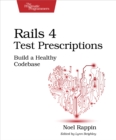 Image for Rails 4 Test Prescriptions: Build a Healthy Codebase