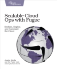 Image for Scalable Cloud Ops with Fugue: Declare, Deploy, and Automate the Cloud