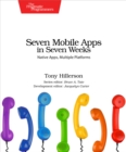 Image for Seven Mobile Apps in Seven Weeks: Native Apps, Multiple Platforms
