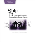 Image for Ship it!: a practical guide to successful software projects