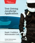 Image for Test-driving JavaScript applications: rapid, confident, maintainable code