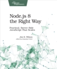 Image for Node.js 8 the Right Way: Practical, Server-Side JavaScript That Scales