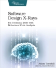 Image for Software Design X-Rays: Fix Technical Debt with Behavioral Code Analysis