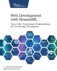 Image for Web development with ReasonML  : type-safe, functional programming for JavaScript developers