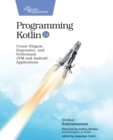 Image for Programming Kotlin : Create Elegant, Expressive, and Performant JVM and Android Applications